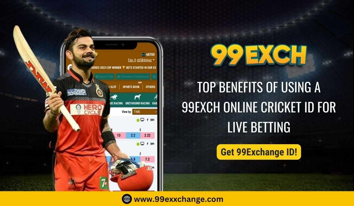 Top Benefits of Using a 99Exch Online Cricket ID for Live Betting