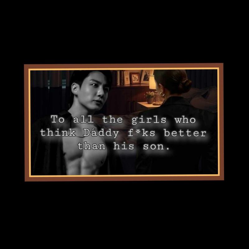 ONESHOT-3||JJK||To all the girls who think Daddy fucks better than his son.