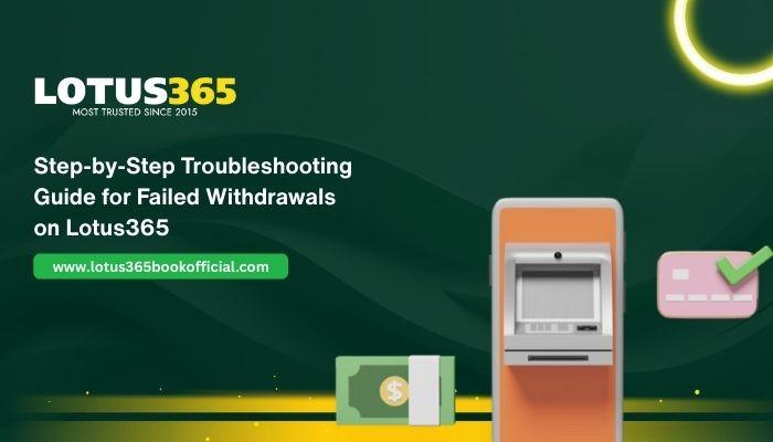 Step-by-Step Troubleshooting Guide for Failed Withdrawals on Lotus365