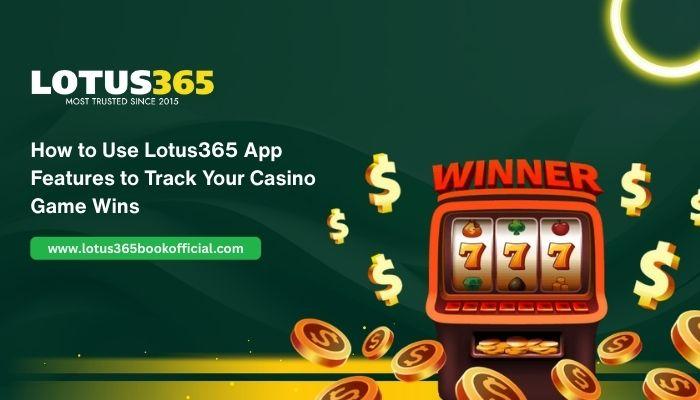 How to Use Lotus365 App Features to Track Your Casino Game Wins