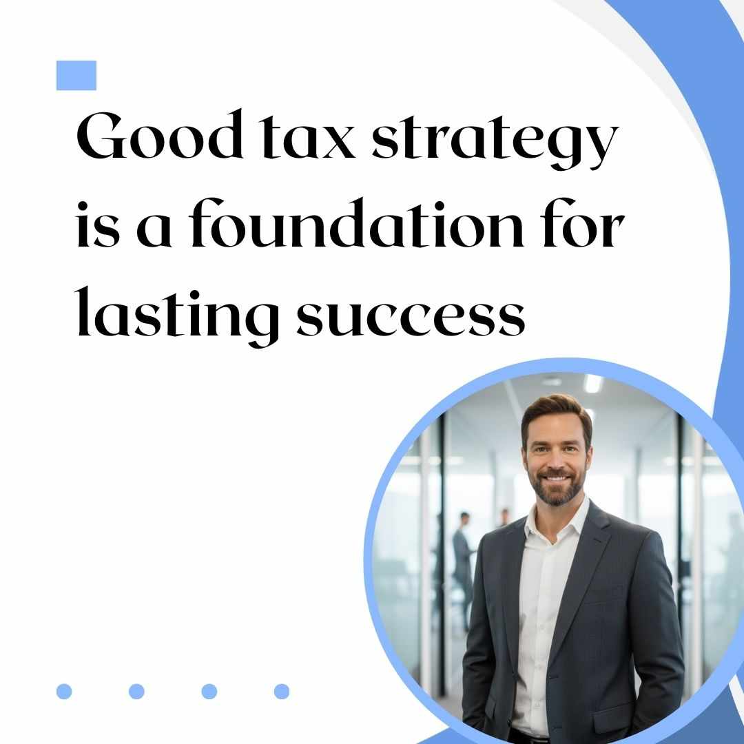 Good tax strategy is a foundation for lasting success.