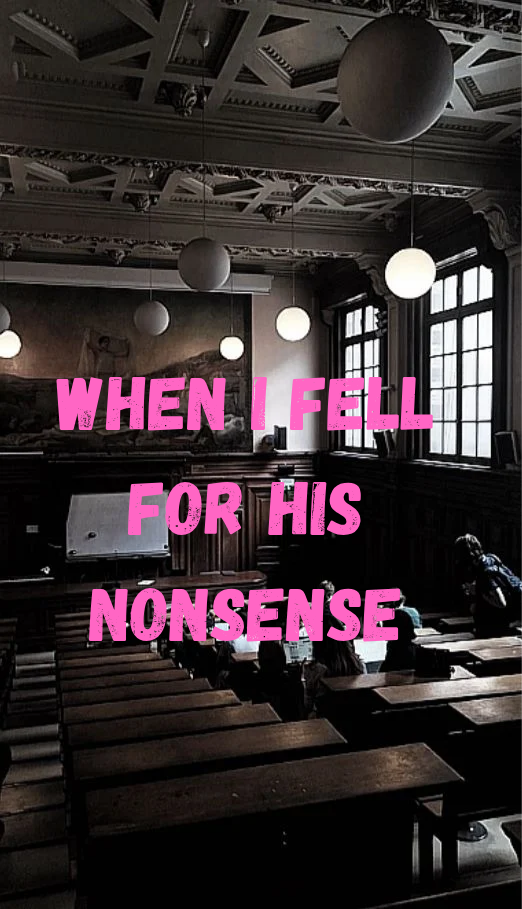 When I fell for his nonsense