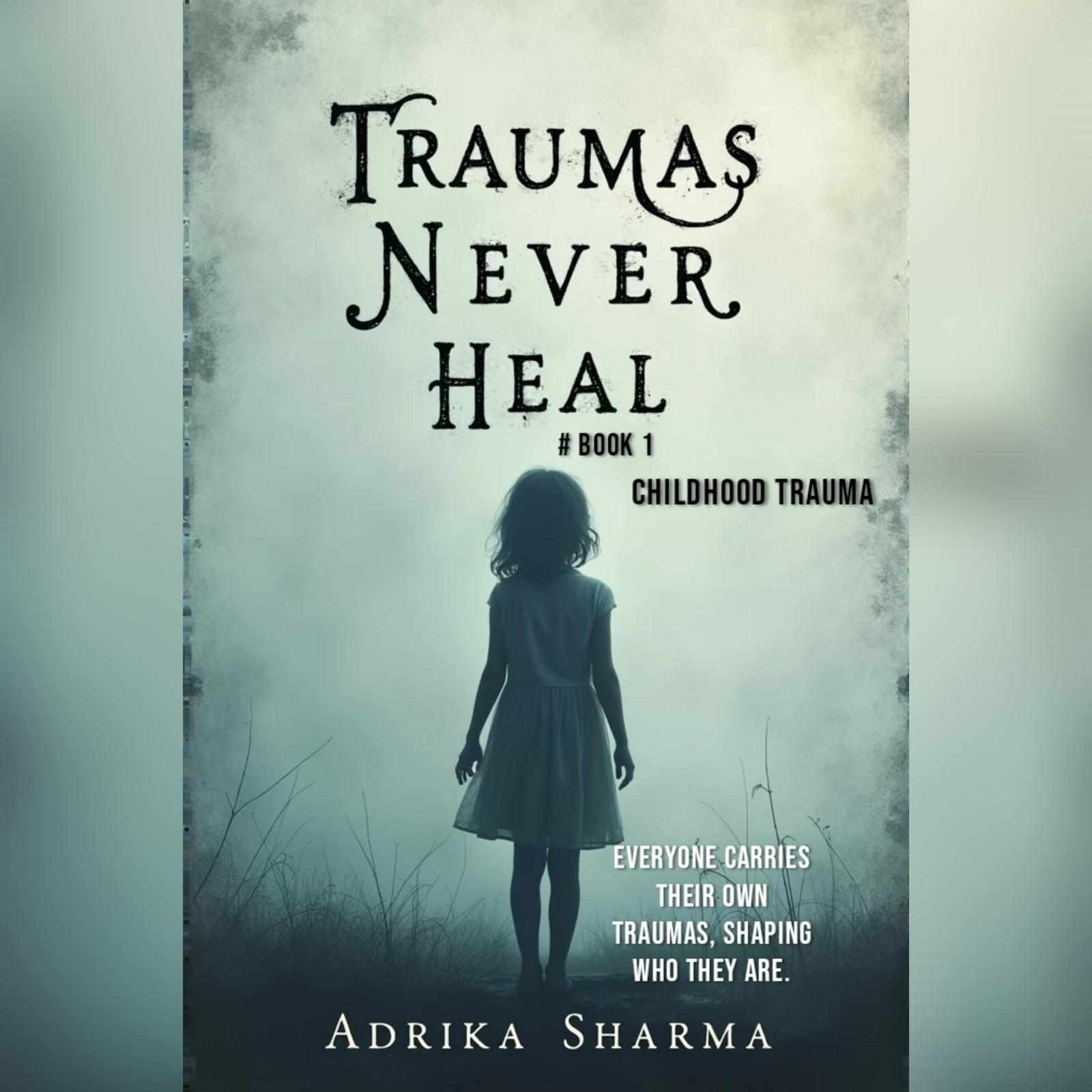 TRAUMAS NEVER HEALS SERIES #BOOK 1 CHILDHOOD TRAUMA