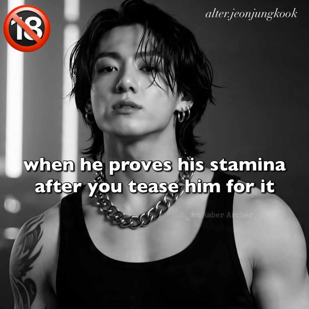 he fucks you dumb after you tease him about his stamina