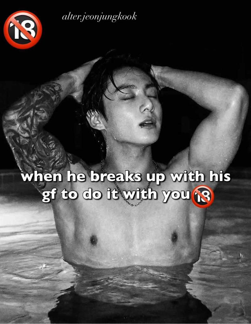 when he breaks up with his gf to fuck you