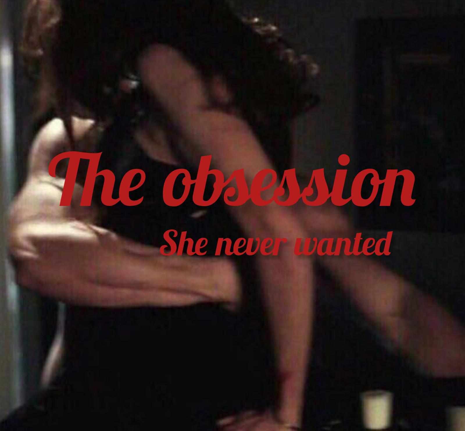 The obsession she never wanted.