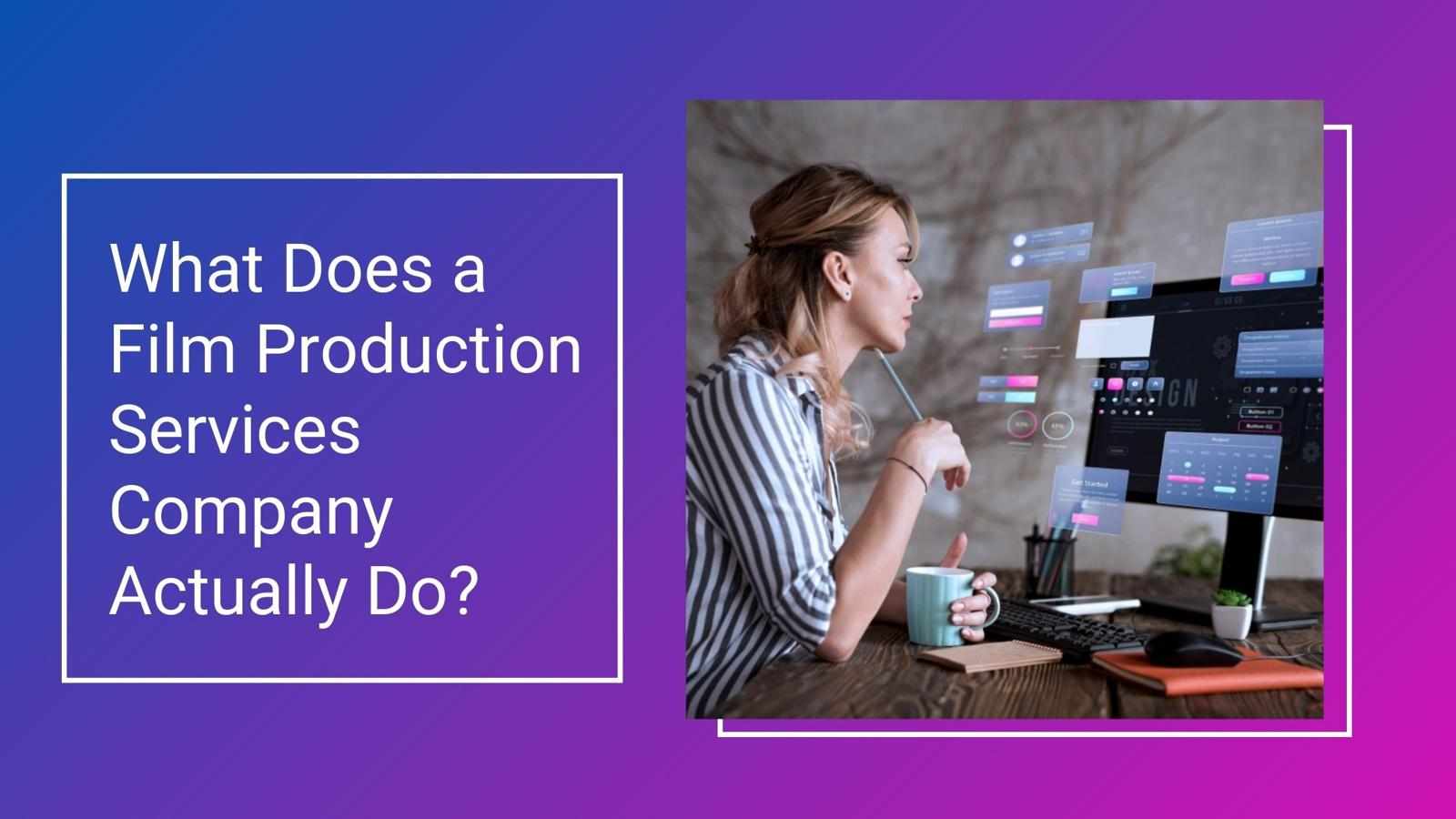What Does a Film Production Services Company Actually Do?