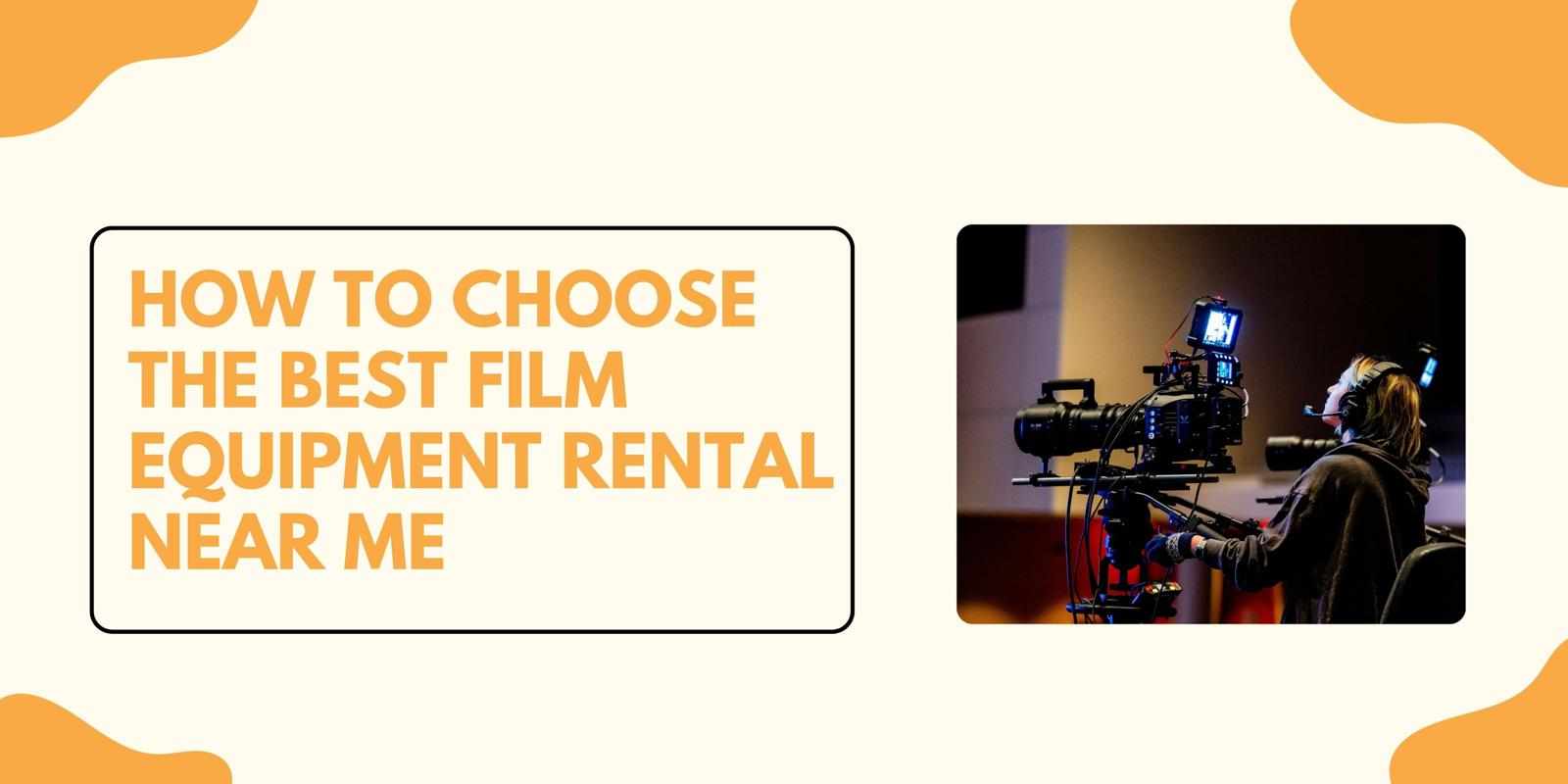 How to Choose the Best Film Equipment Rental Near Me