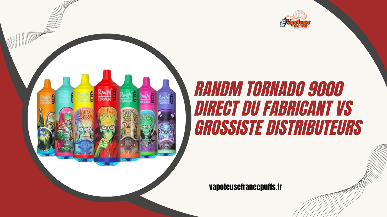 RandM Tornado 9000 Direct du fabricant vs grossiste distributeurs