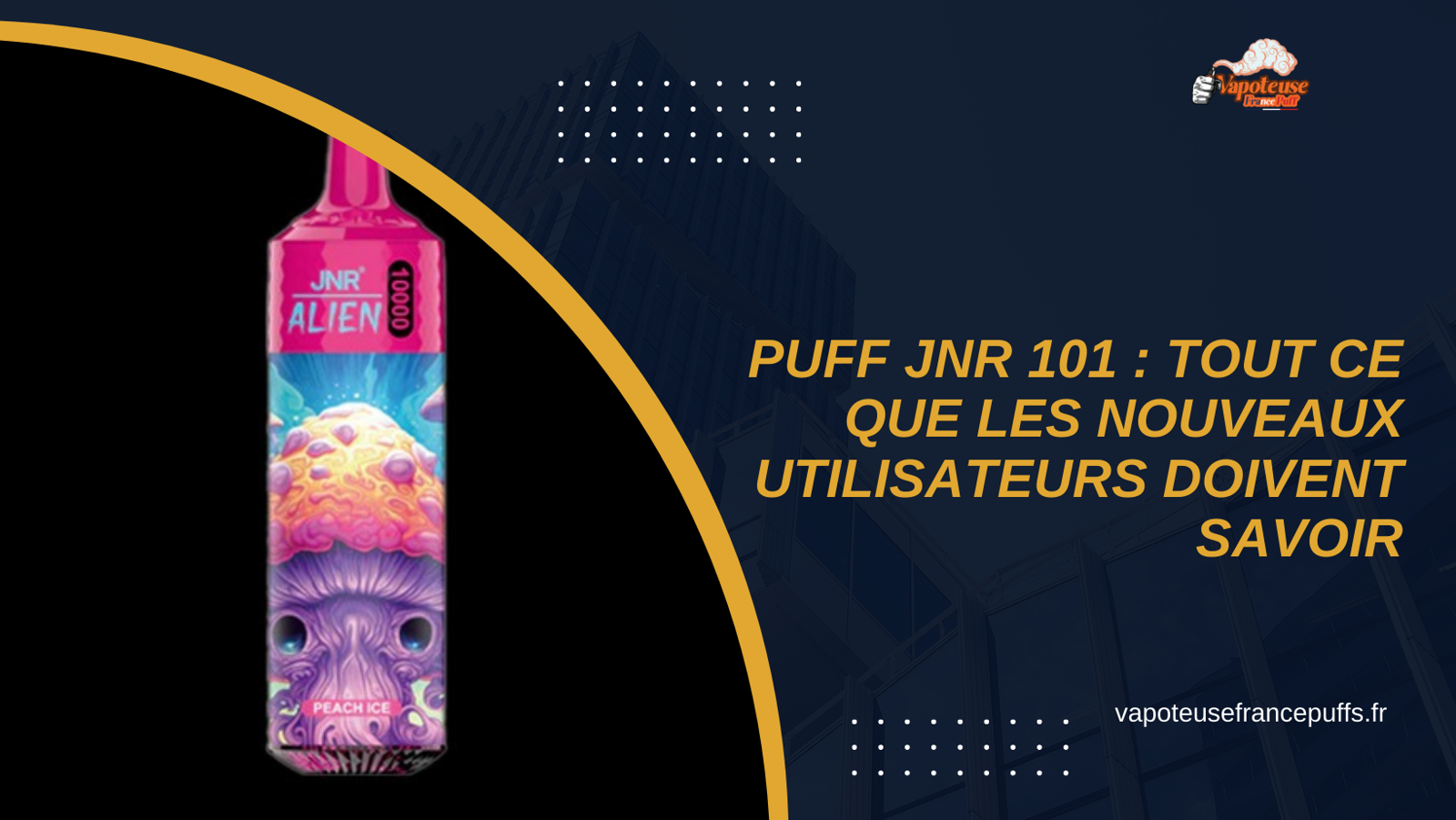 Puff JNR 101 : Tout ce que les Nouveaux Utilisateurs Doivent Savoir