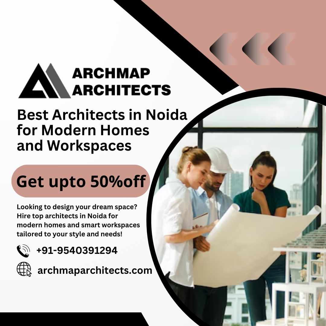 Best Architects in Noida for Modern Homes and Workspaces