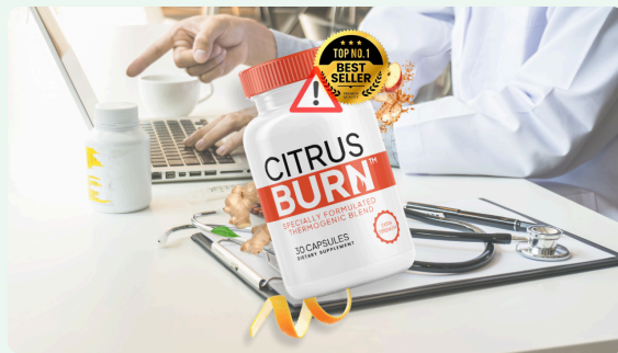 Citrus Burn Supplement-(DOCTOR REVEALS)-The Truth Behind the Citrus Fat Pills-Burning Mechanism!