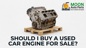 Should I Buy a Used Car Engine for Sale?