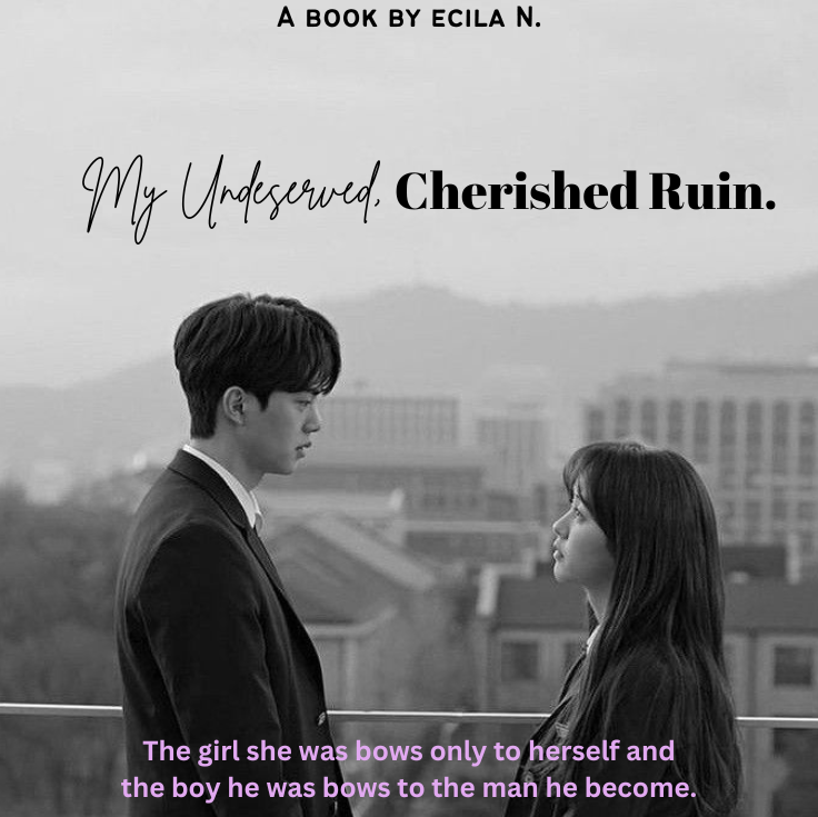 My Undeserved Cherished Ruin.