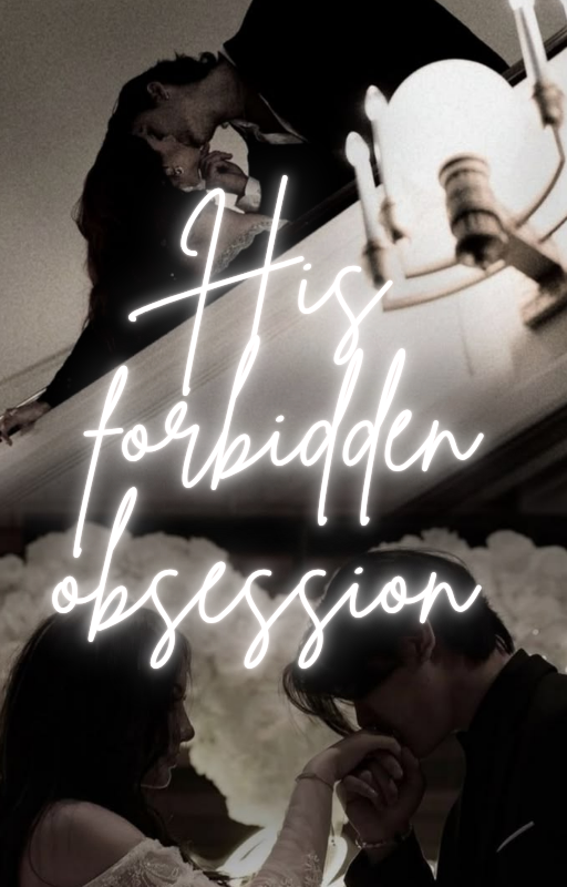 His forbidden obsession