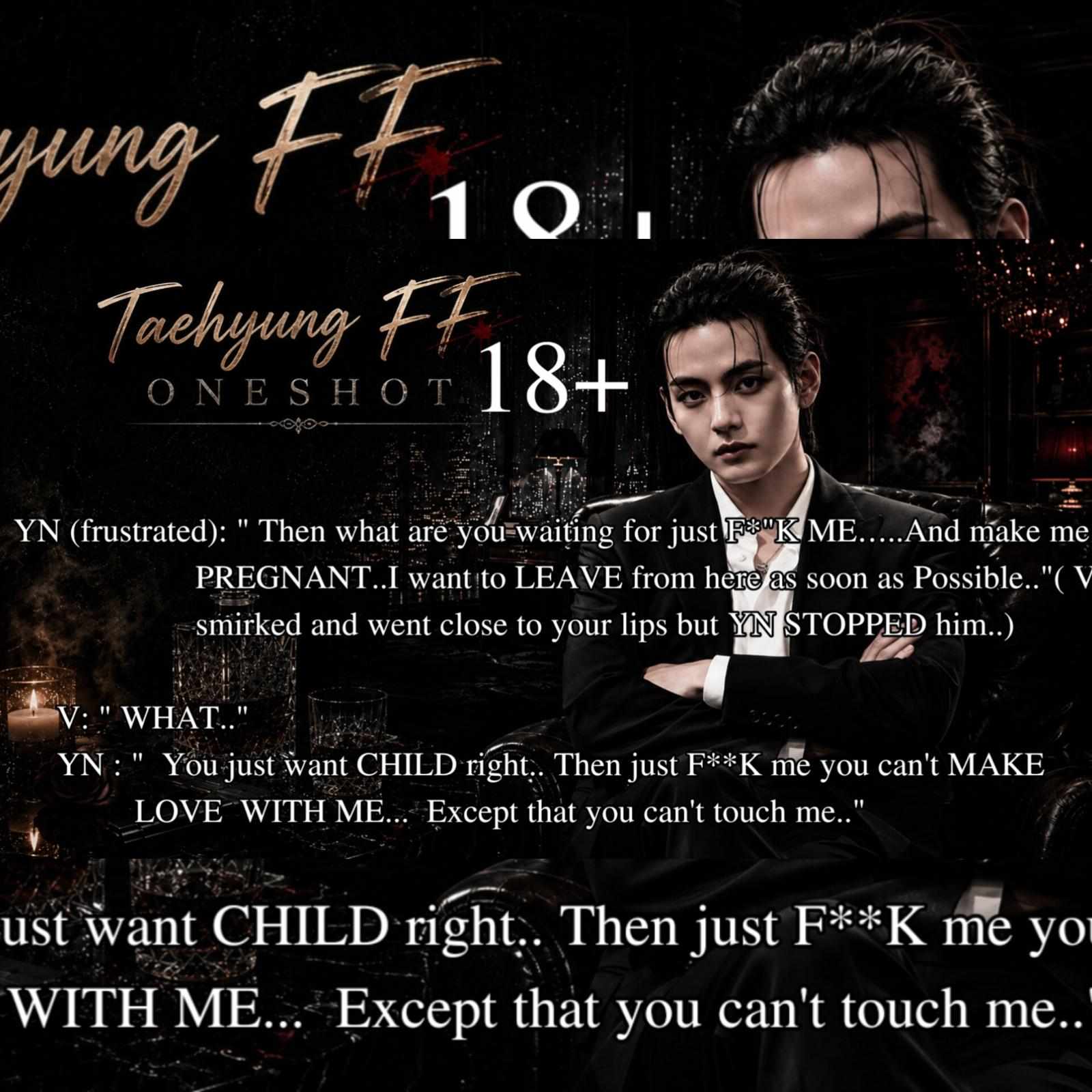 18+ TAEHYUNG FF ONESHOT... " WHEN YOU BECOME SURROGATE MOTHER TO HIS CHILD TO SAVE YOUR BF "