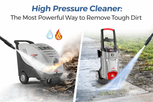 High Pressure Cleaner: The Most Powerful Way to Remove Tough Dirt