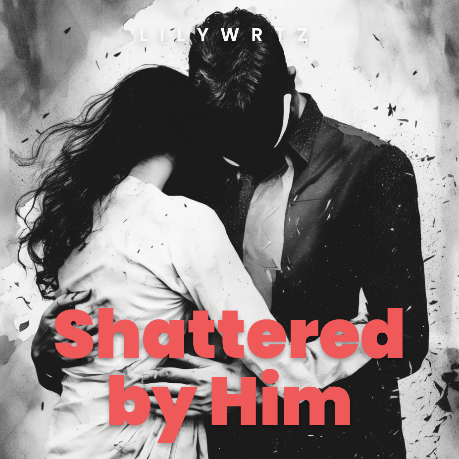 Shattered by him