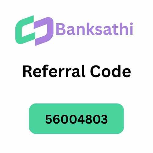 Banksathi App Referral Code “56004803” Get 10% Bonus On Your Earning
