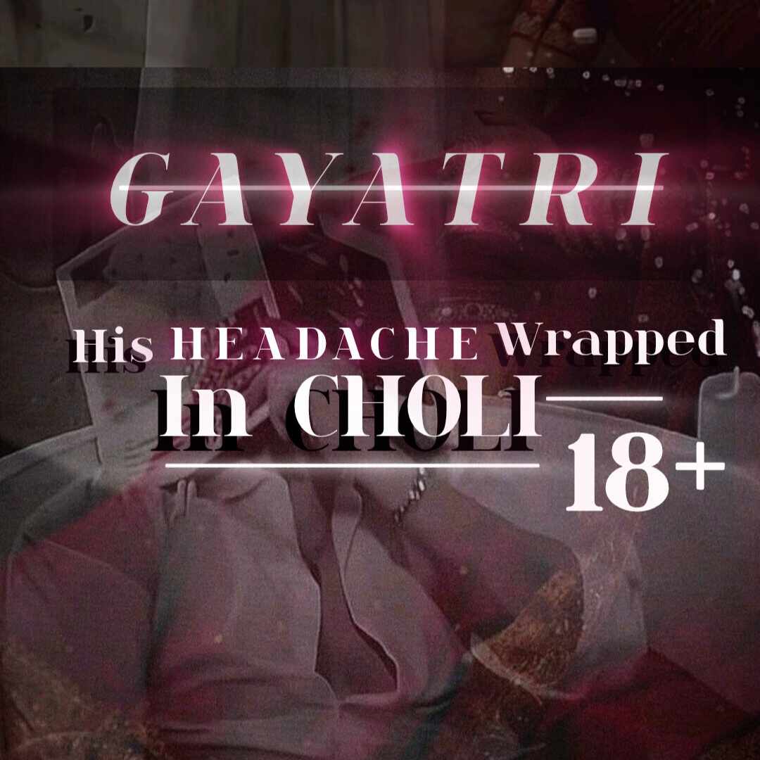 His : Headache Wrapped In Choli | 18+