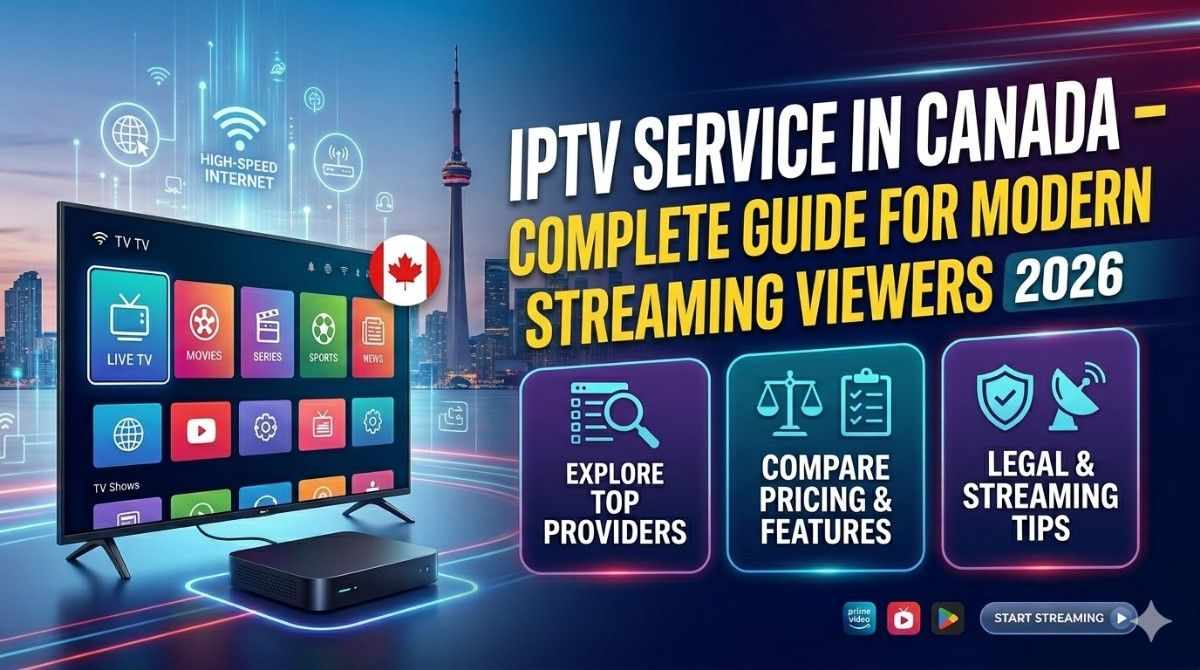 IPTV Service in Canada – Complete Guide for Modern Streaming Viewers