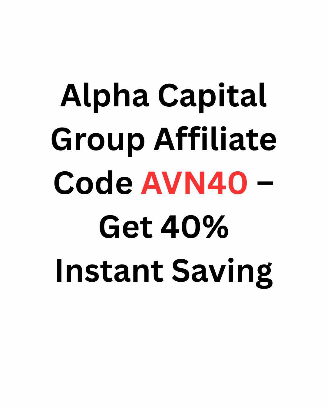 Alpha Capital Group Affiliate Code AVN40 – Get 40% Instant Saving