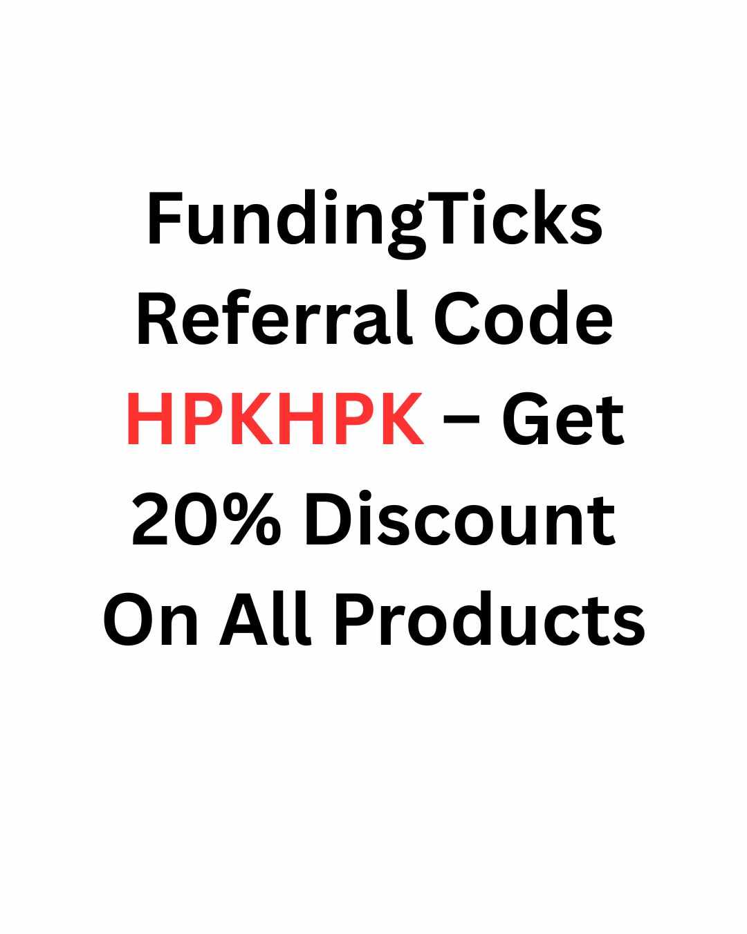 FundingTicks Referral Code HPKHPK – Get 20% Discount On All Products