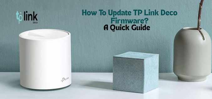 How To Update TP Link Deco Firmware?: A Quick Guide