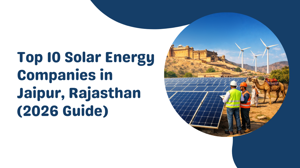 Top 10 Solar Energy Companies in Jaipur, Rajasthan (2026 Guide)