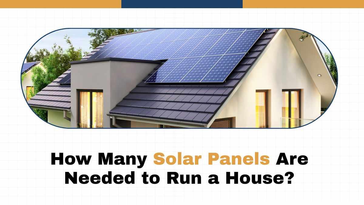 How Many Solar Panels Are Needed to Run a House?