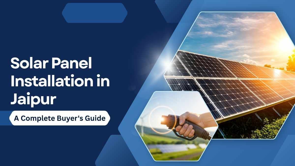 Solar Panel Installation in Jaipur: A Complete Buyer's Guide