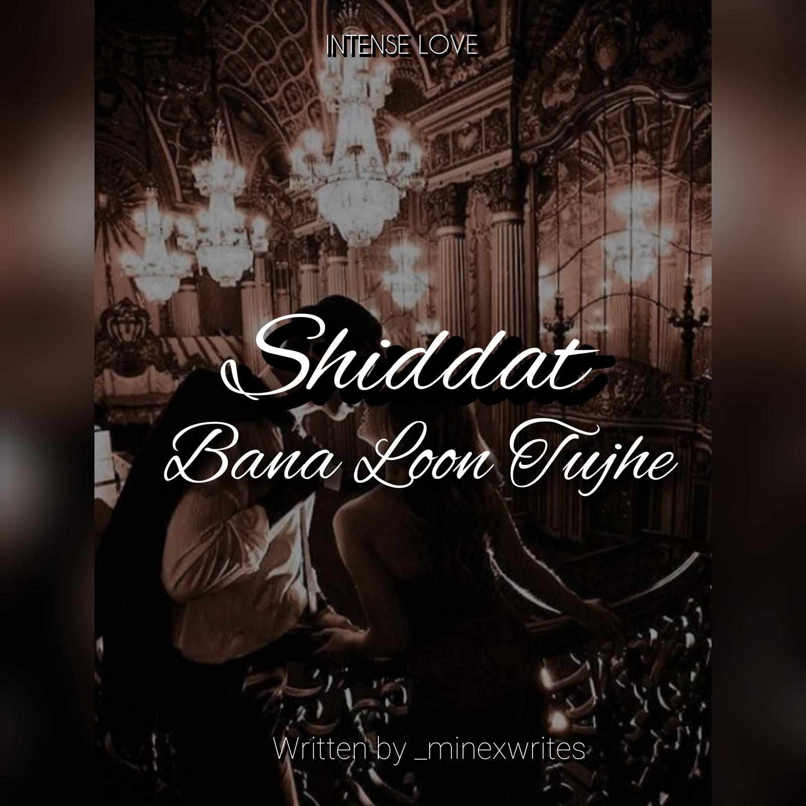 Shiddat Bana Loon Tujhe