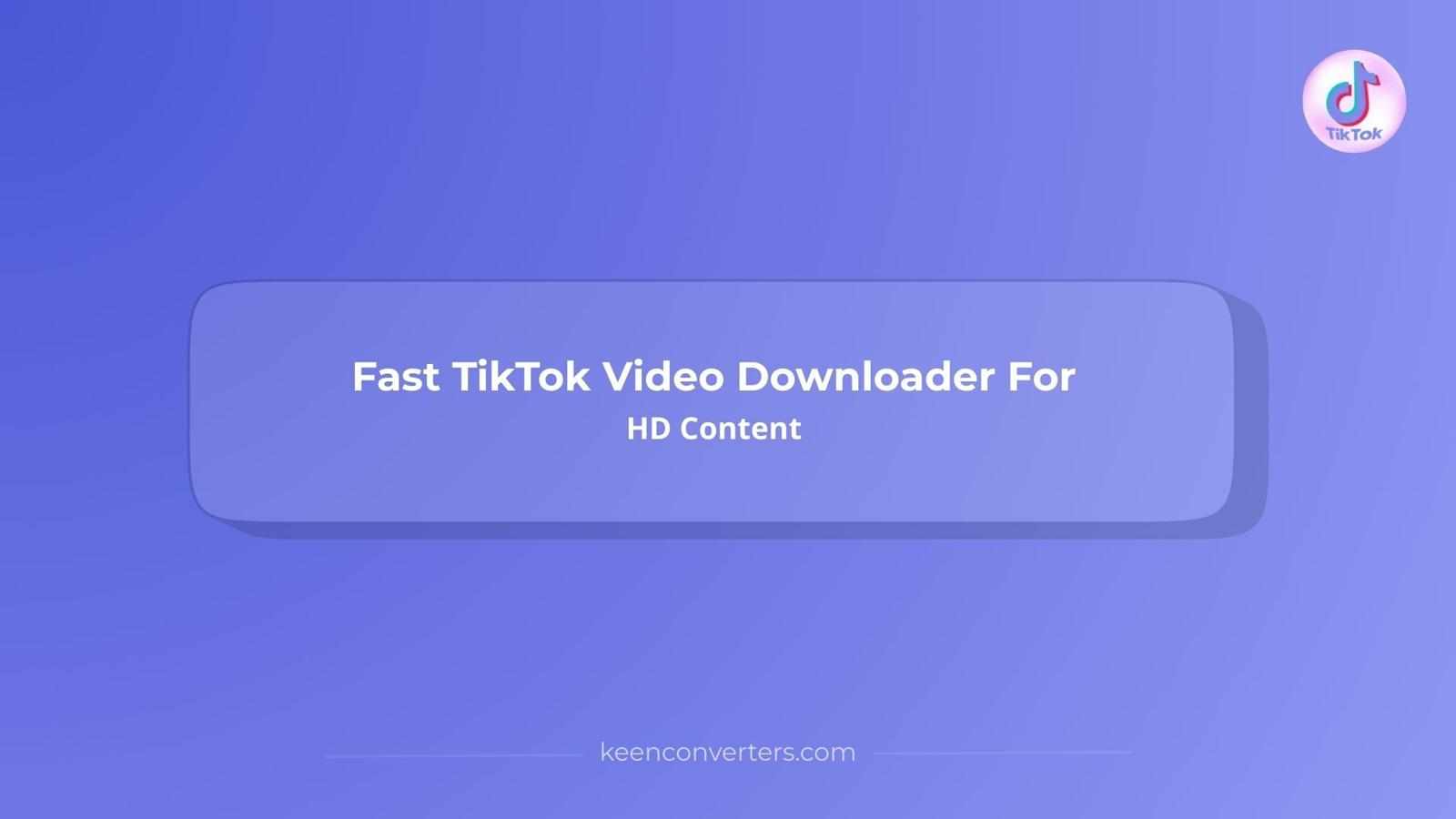 Fast TikTok Video Downloader For HD Content