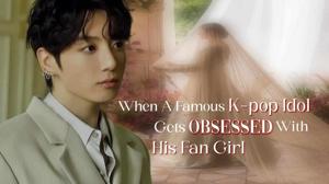 Idol Obsessed With His Fan Girl.