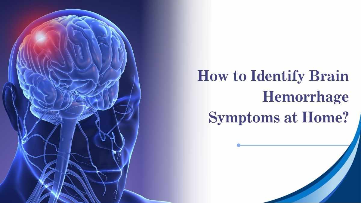 How to Identify Brain Hemorrhage Symptoms at Home?