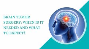 Brain Tumor Surgery: When Is It Needed and What to Expect?