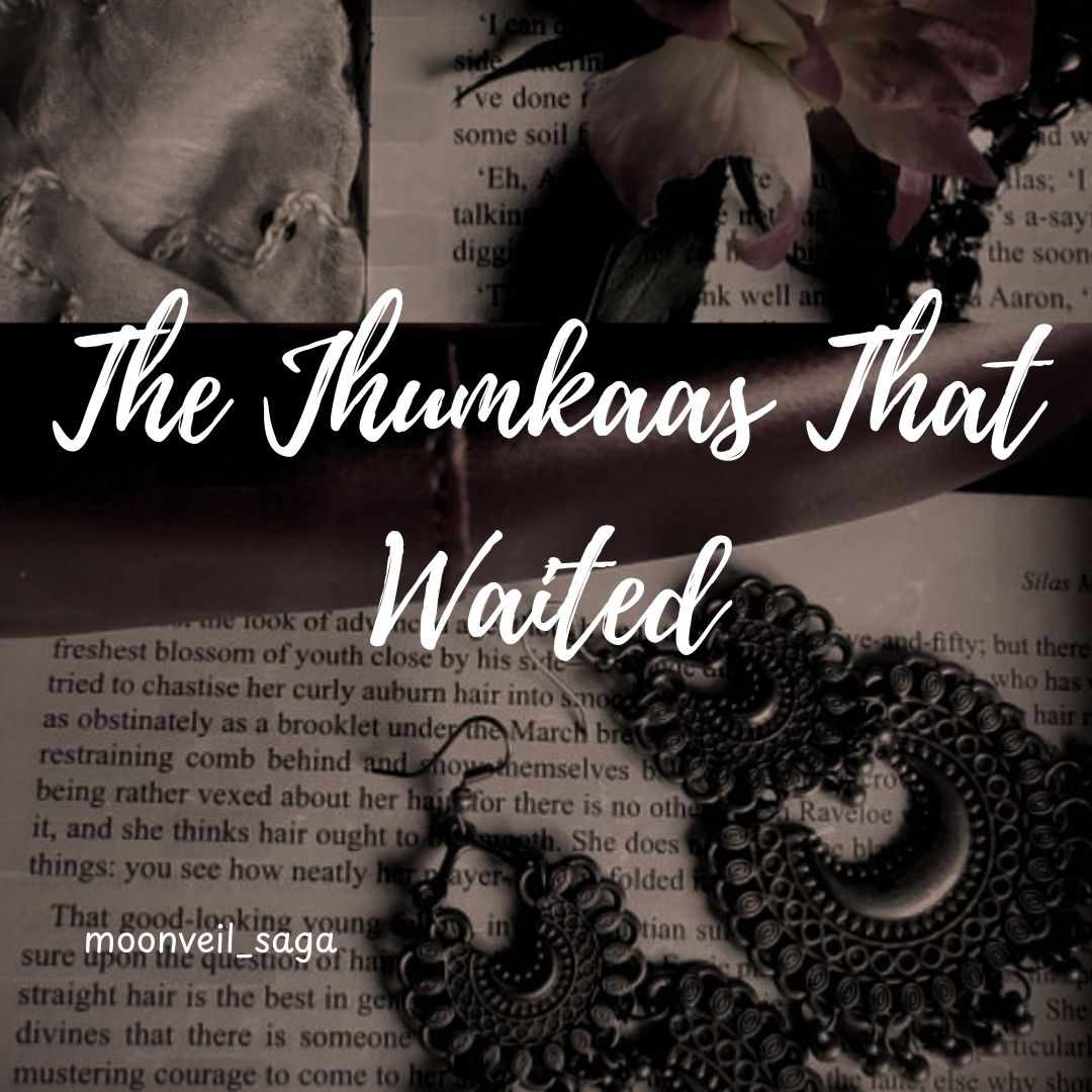 The Jhumkaas That Waited