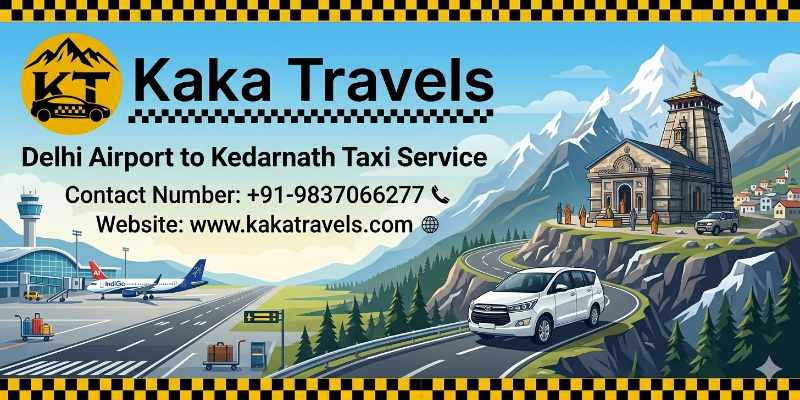 Delhi Airport to Kedarnath Taxi Service – 24x7 Cab Service Information