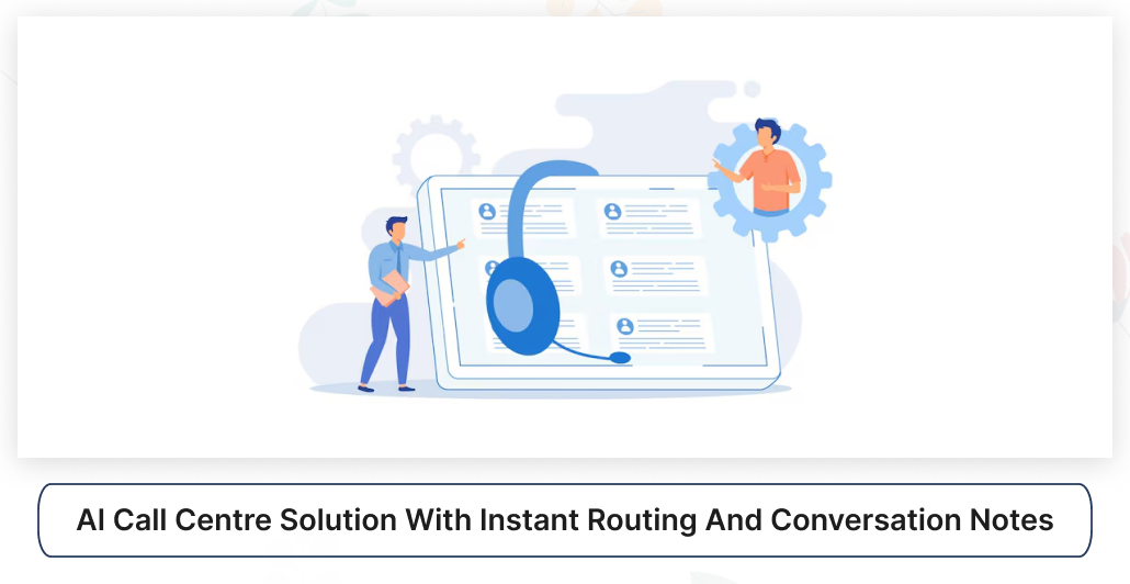 AI Call Centre Solution with Instant Routing and Conversation Notes