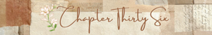 Chapter Thirty Six