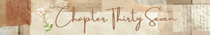 Chapter Thirty Seven
