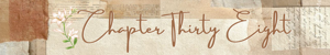 Chapter Thirty Eight