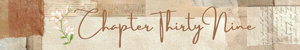 Chapter Thirty Nine