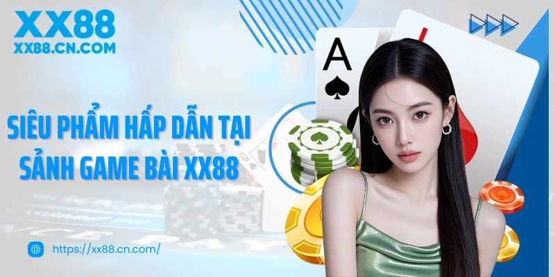 Trải nghiệm giải trí đa dạng cùng Game bài XX88