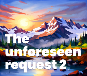 The Unforeseen Request 2: A Journey of Self-Discover