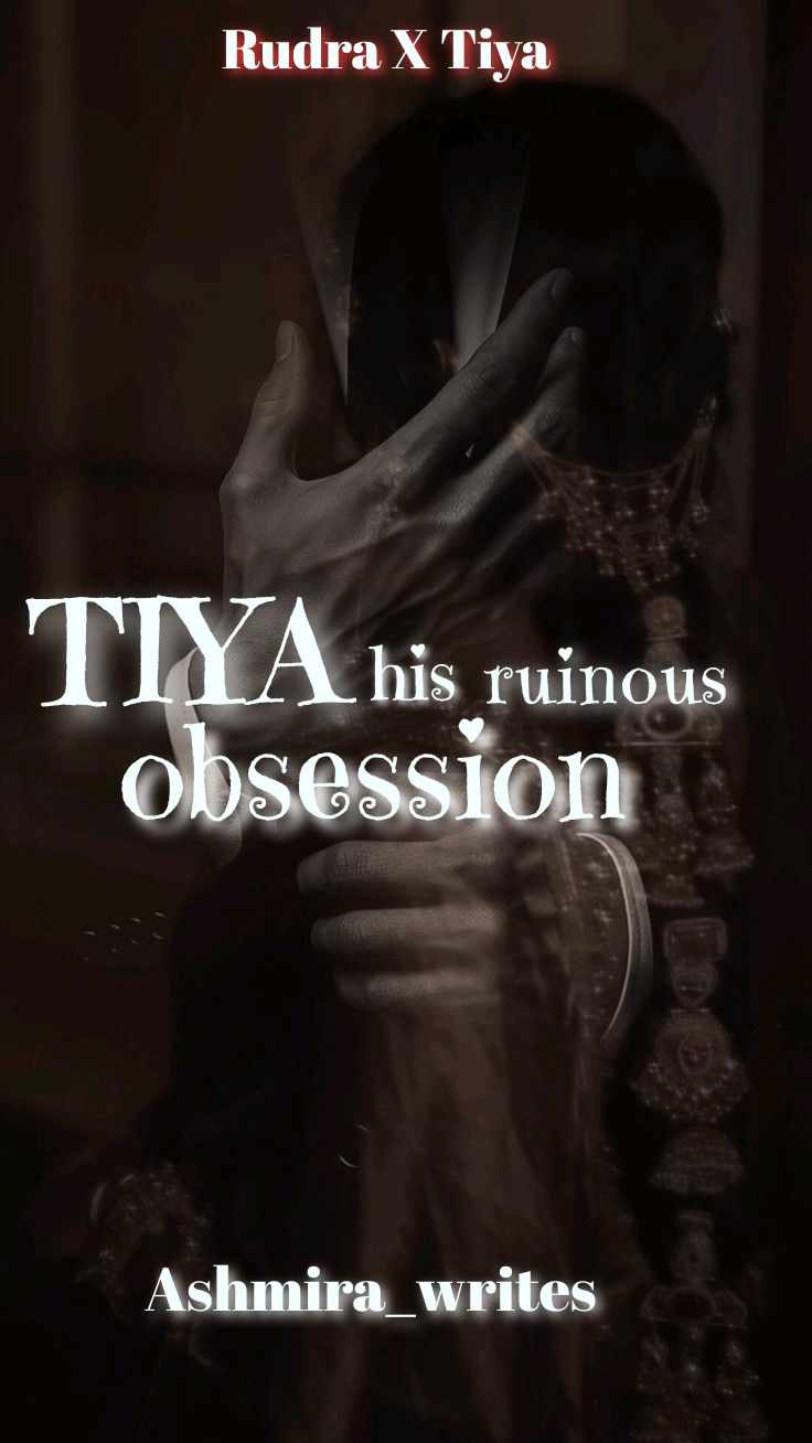 TIYA :his ruinous obsession