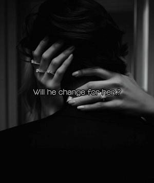 Will he change for her..?