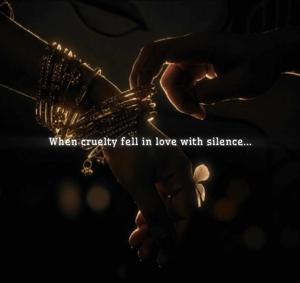 When cruelty fell in love with silence...