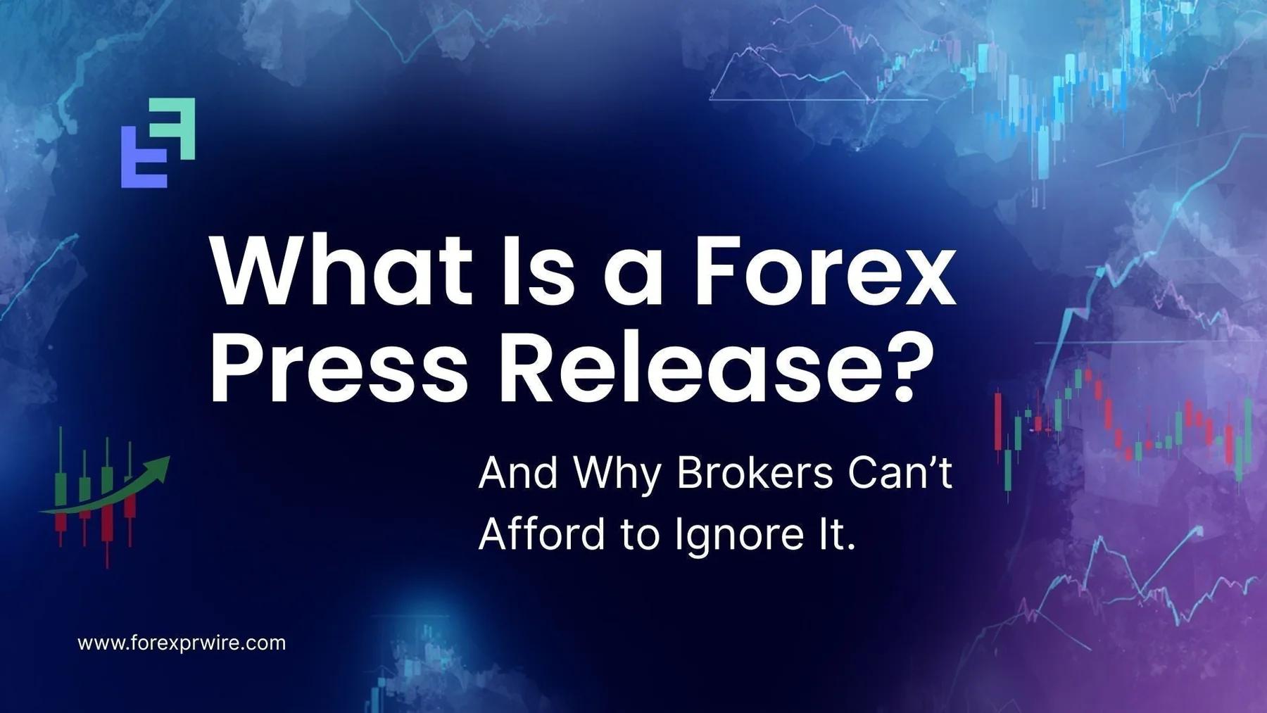 What Is a Forex Press Release and Why Brokers Can’t Ignore It ?