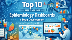 Top 10 Use Cases of Epidemiology Dashboards in Drug Development